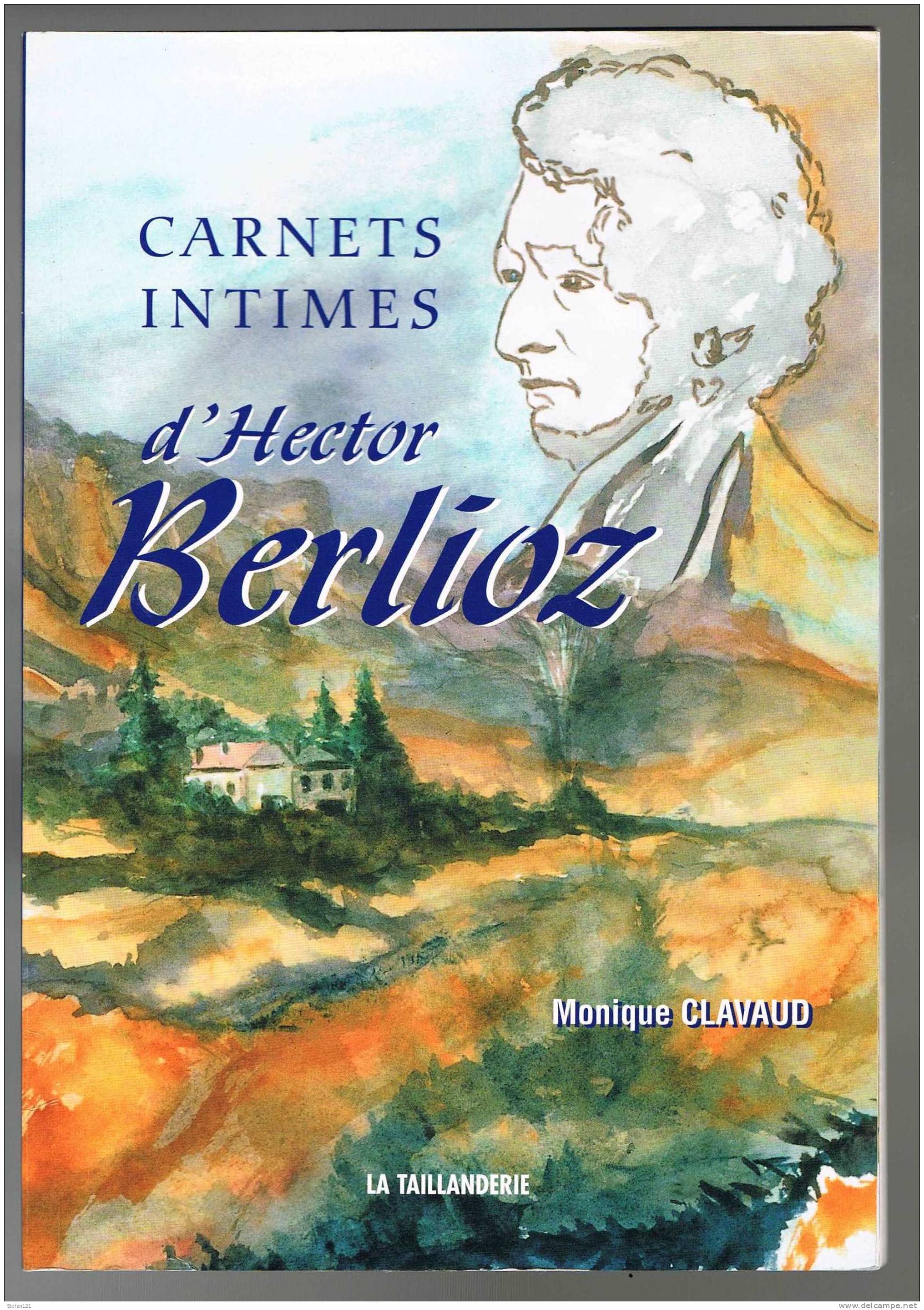 Carnets Intimes D'Hector Berlioz - Monique Clavaud - 2003 -  La Taillanderie - 64 Pages - 23,2 Cm X 16,2 Cm - Musica