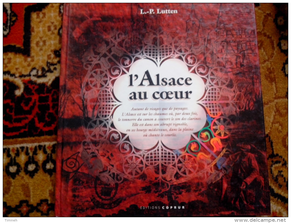 L ALSACE AU COEUR L.-P.  LUTTEN EDITIONS COPRUR 1994 Préface Oberlé LACS TRADITIONS NATURE CHÂTEAUX HOMMES TRESORS CITES - Alsace