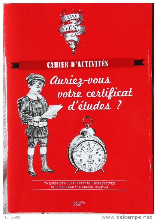 Cahier D'activités - " Auriez-vous Votre Certificat D'Études ? " - Almanach Vermot & Librairie Hachette - ( 2013 ) . - Fichas Didácticas