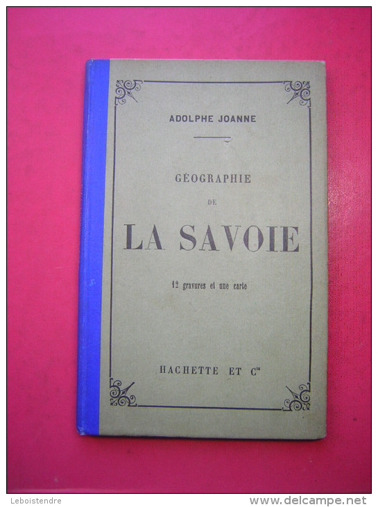 ADOLPHE JOANNE  GEOGRAPHIE DE LA SAVOIE  12 GRAVURES ET UNE CARTE   HACHETTE ET Cie 1896  SEPTIEME EDITIONS - 1801-1900