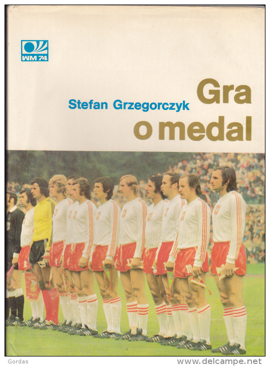 Poland - "Gra O Medal" - Stefan Grzegorczyk - WM74 - 207 Pages - Pictures - Libros