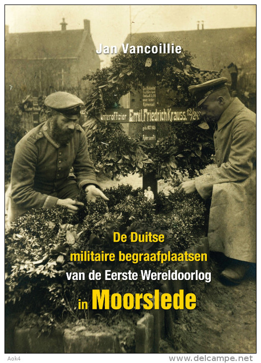 Jan Vancoillie De Duitse Militaire Begraafplaatsen In Moorslede NIEUW BOEK - Ieper Flandern 1914 1918 WOI - War 1914-18