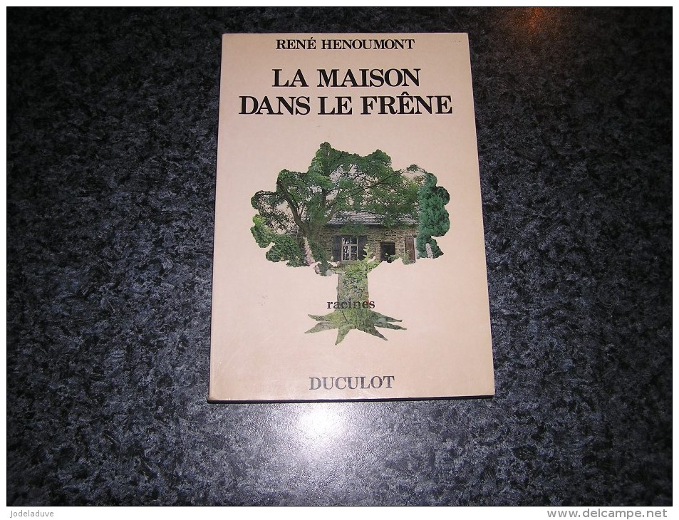 LA MAISON DANS LE FRÊNE Un Liègeois En Hainaut De 1692 à Nos Jours Henoumont René Auteur Belge Histoire - Auteurs Belges