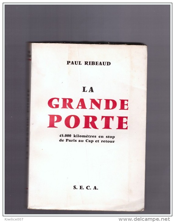 Paul Ribeaud  LA GRANDE ROUTE   45000 Km En Stop  De Paris  Au Cap Afrique Du Sud  Et Retour  Afrique Auto Stoppeur - Other & Unclassified