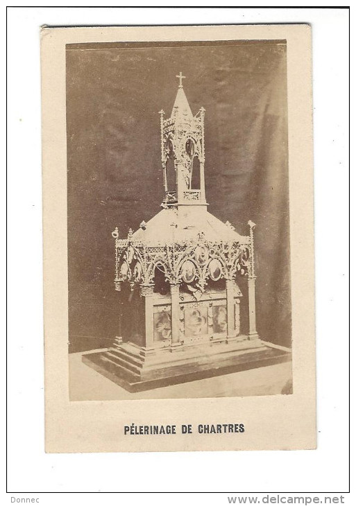 CDV, Cathédrale De Chartres, Le Reliquaire Du Voile De La Vierge Marie " Cette Image A Touché Au Précieux Vêtement " - Alte (vor 1900)