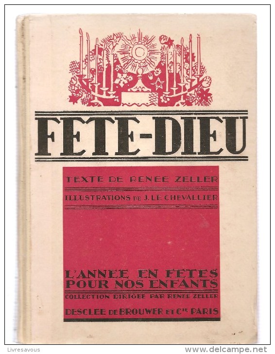 Religion FETE-DIEU Texte De Renée Zeller, Illustrations De J. Le Chevallier Ed. Desclée De Brouver Et Cie Paris  De 1932 - Religion