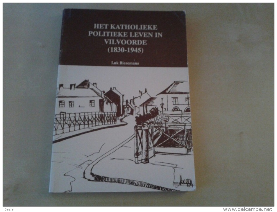 Het Katholieke Politieke Leven In Vilvoorde(1830-1945) Door Luk Biesemans, 1989, 240 Blz. - Autres & Non Classés