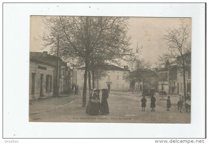 ROQUEFORT (LANDES) 1 PLACE DU PIJORIN (BELLE ANIMATION) 1905 - Roquefort