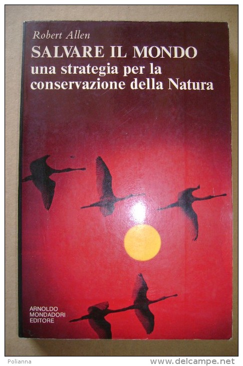 PCV/25 Robert Allen SALVARE IL MONDO Mondadori I Ed. 1981/ecologia - Natur