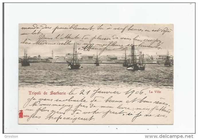 TRIPOLI DE BARBARIE 15634  LA VILLE (BATEAUX A VOILES) 1906 - Libye