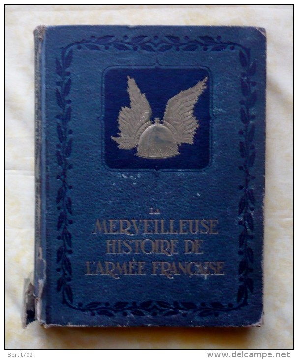 LA MERVEILLEUSE HISTOIRE DE L'ARMEE FRANCAISE  DES GAULOIS A NOS JOURS En 2 Parties - Illustré Par RAOUL AUGER -1947 - Histoire