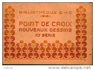 « Points De Croix – Nouveaux Dessins – 1ère Série » Bibl. D.M.C. -  Ed. De DILLMONT, Th. à Mulhouse - Punto De Cruz