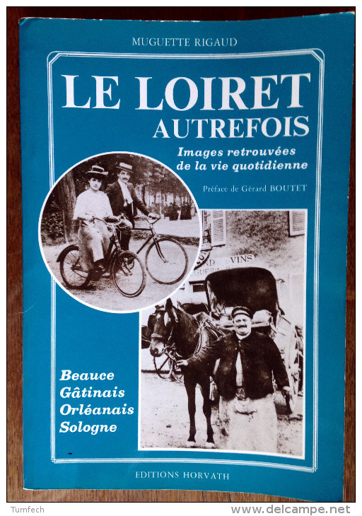 Le Loiret Autrefois. Beauce Gâtinais Orléanais Sologne. Muguette Rigaud. Gérard Boutet. 1985 - Centre - Val De Loire