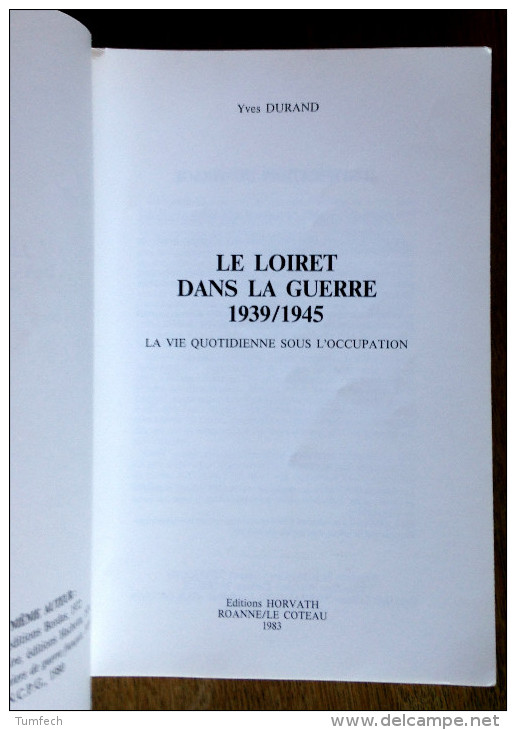 Le Loiret Dans La Guerre. 1939/1945. La Vie Quotidienne Sous L'occupation. Yves Durand. 1983 - Centre - Val De Loire