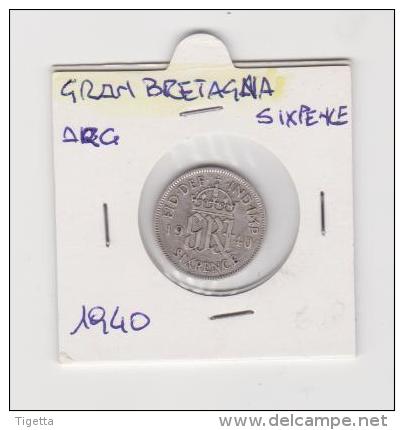 GRAN BRETAGNA   6 PENCE  ANNO 1940 ARGENTO - H. 6 Pence