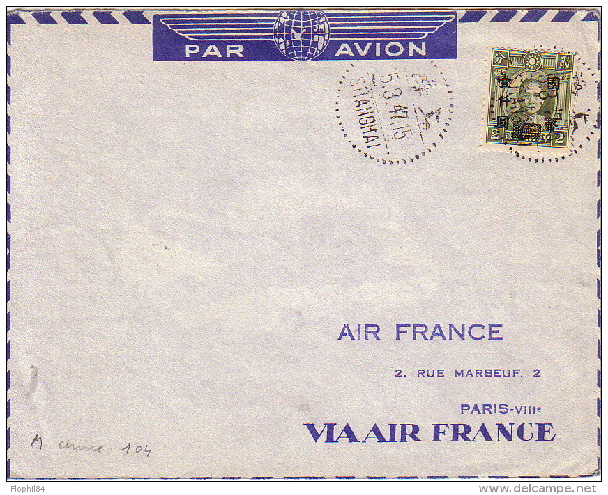 CHINE - SHANGHAI - LE 5-3-1947 - LETTRE PAR AVION POUR PARIS - VERSO CACHET SPECIAL AIR FRANCE. - 1912-1949 Republic