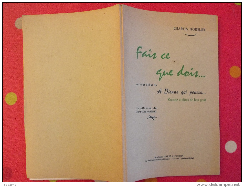 Charles Morellet. Fais Ce Que Dois.... A Vienne Qui Pourra. Cuisine Gastronomie. Cholet Farré & Freulon 1954 - Autores Franceses