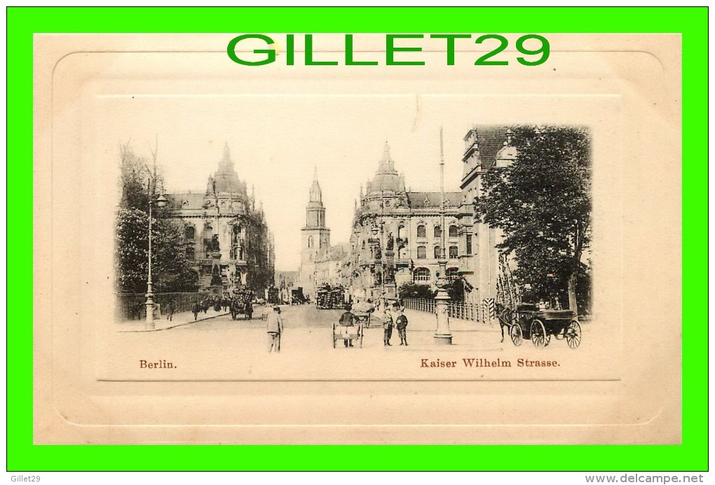 BERLIN, GERMANY - KAISER WILHELM STRASSE IN 1900 - MINT CONDITION - UNDIVIDED BACK - EMBOSSED - - Tiergarten