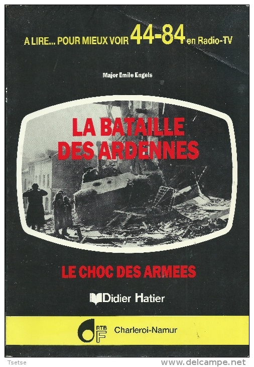 Livre : La Bataille Des Ardennes -Le Choc Des Armées -Edition RTBF Charleroi-Namur -1984 ( Voir Scan ) - Guerre 1939-45