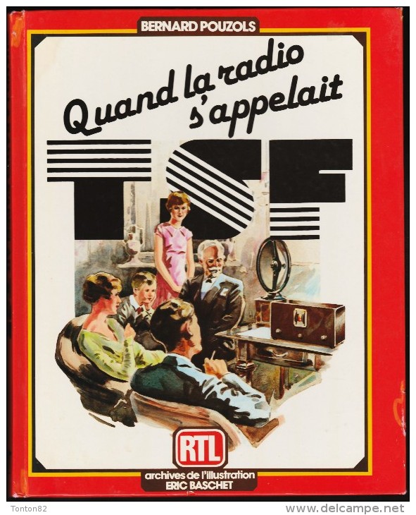 Bernard Pouzols - Quand La RADIO S'appelait " T.S.F " - RTL & Archives De L'Illustration Eric Baschet - ( 1982 ) . - Audio-Visual