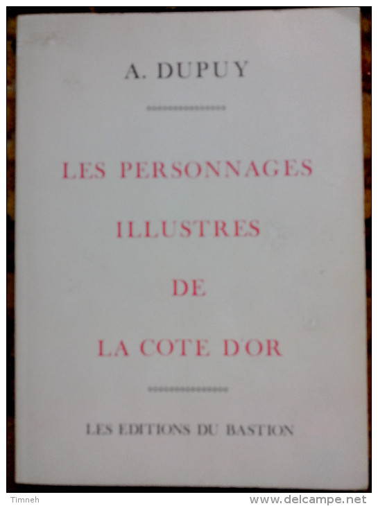 Les Personnages Illustres De La Cote D'or Côte D'or A. DUPUY 1984 LES EDITIONS DU BASTION Soldats Marins Hommes D'état - Bourgogne