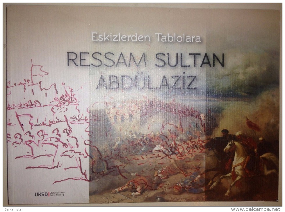 OTTOMAN ART Sultan Abdülaziz As An Artist: From Sketches To Canvases - Livres Anciens