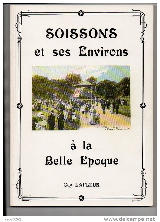 22 K ) 02 - AISNE - SOISSONS ET SES ENVIRONS A LA BELLE EPOQUE - 1983 - 235 CP - Picardie - Nord-Pas-de-Calais