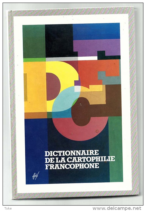 DICTIONNAIRE De La CARTOPHILIE FRANCOPHONE Par  Paul Noel ARMAND Chez CPC , 800 Pages , NEUF - Livres & Catalogues