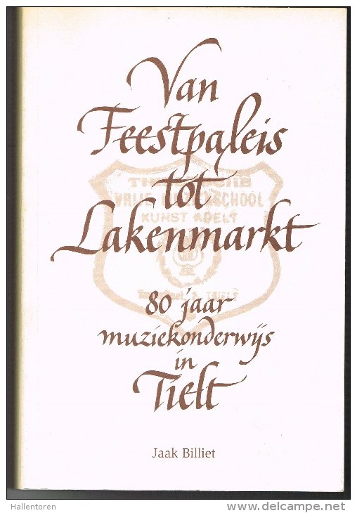 Tielt : ´Van Feestpaleis Tot Lakenmarkt; 80 Jaar Muziekonderwijs In Tielt´ , Jaak Billiet, 2003 (304 Blzn.) - Antiquariat