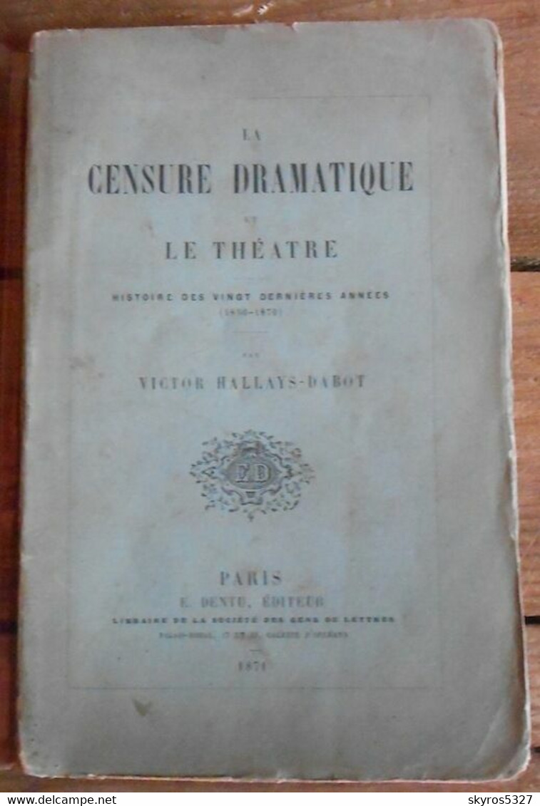 La Censure Dramatique Et Le Théâtre 1850-1870 Histoire Des Vingt Dernières Années - 1801-1900