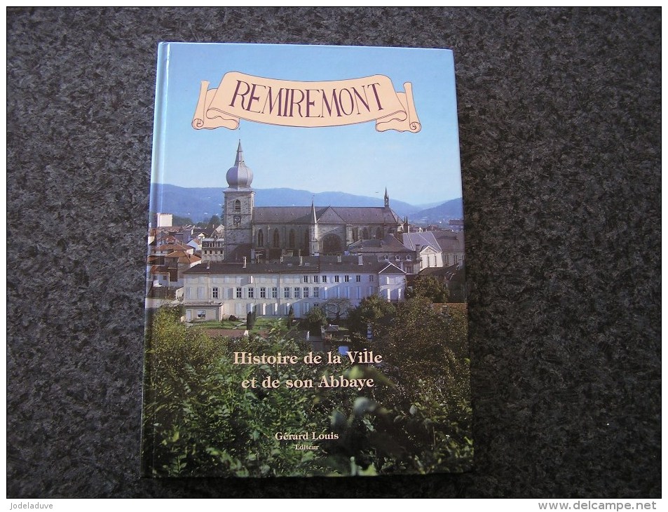 REMIREMONT Histoire De La Ville Et De Son Abbaye Gérard L Régionalisme Vie Religieuse Guerre Chapitre Dames Politique - Lorraine - Vosges