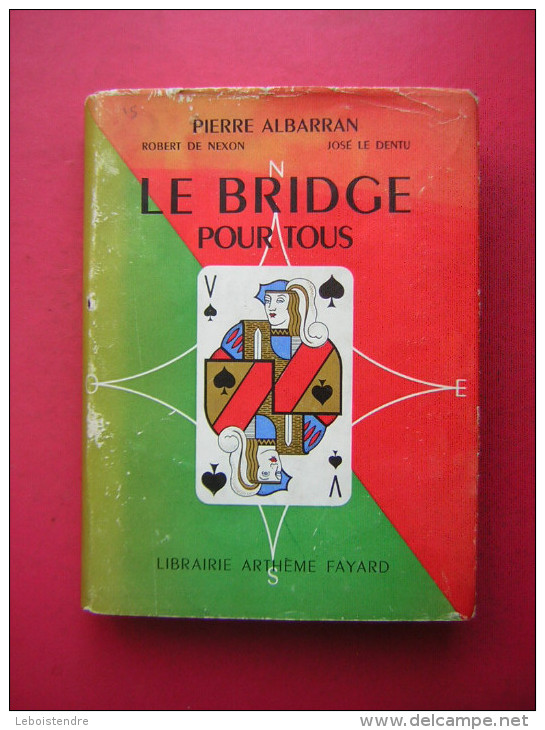 PIERRE ALBARRAN  Robert De Nexon  José Le Dentu   LE BRIDGE POUR TOUS  LIBRAIRIE ARTHEME FAYARD  1954 - Palour Games