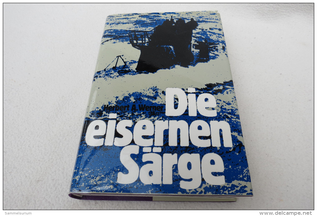 Herbert A. Werner "Die Eisernen Särge" U-Boot-Kommandanten Berichten Von Siegen Und Niederlagen - Policía & Militar