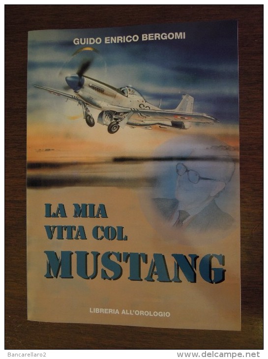 LA MIA VITA Col  MUSTANG  Memorie  Di Un Ufficiale  Militare  Guido Enrico Bergomi - Italiano