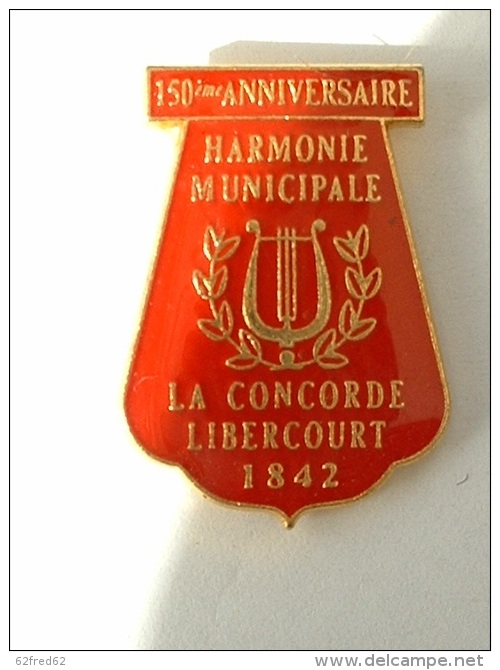 PIN´S HARMONIE MUNICIPALE - LA CONCORDE - LIBERCOURT - Music