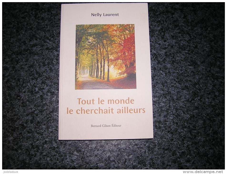 TOUT LE MONDE LE CHERCHAIT AILLEURS Nelly Laurent Auteur Arlon Ardenne Belgique Roman - Belgische Schrijvers