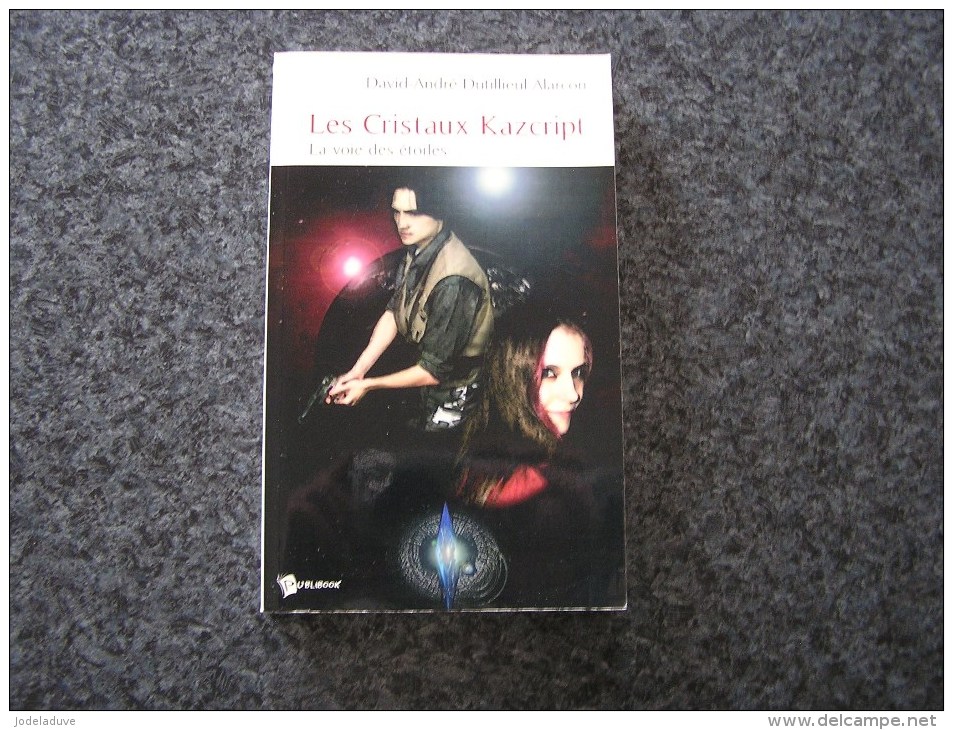 LES CRISTAUX KAZCRIPT Tome 1 La Voie Des Etoiles 2005  D. A. Dutillieul Alarcon SF Science Fiction - Other & Unclassified