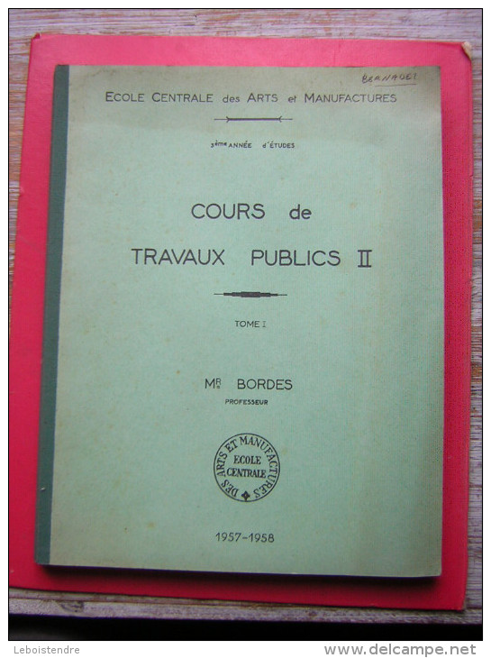 ECOLE CENTRALE DES ARTS ET MANUFACTURES 3 ANNEE D´ETUDES COURS DE TRAVAUX PUBLICS II  Mr BORDES PROFESSEUR 1957 1958 - 18 Ans Et Plus