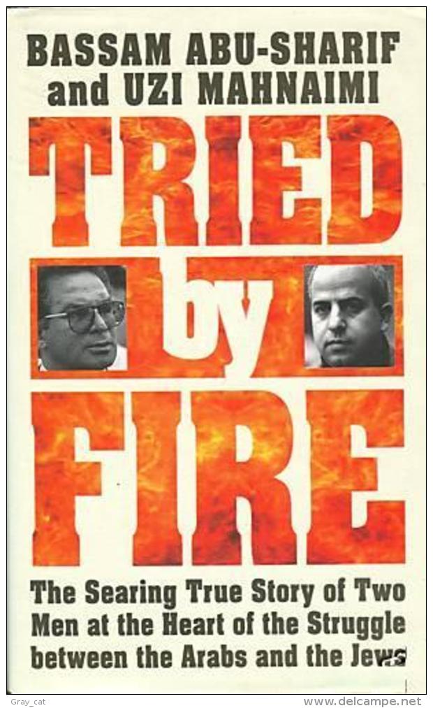Tried By Fire: The Searing True Story Of Two Men At The Heart Of The Struggle Between The Arabs And The Jews - Middle East