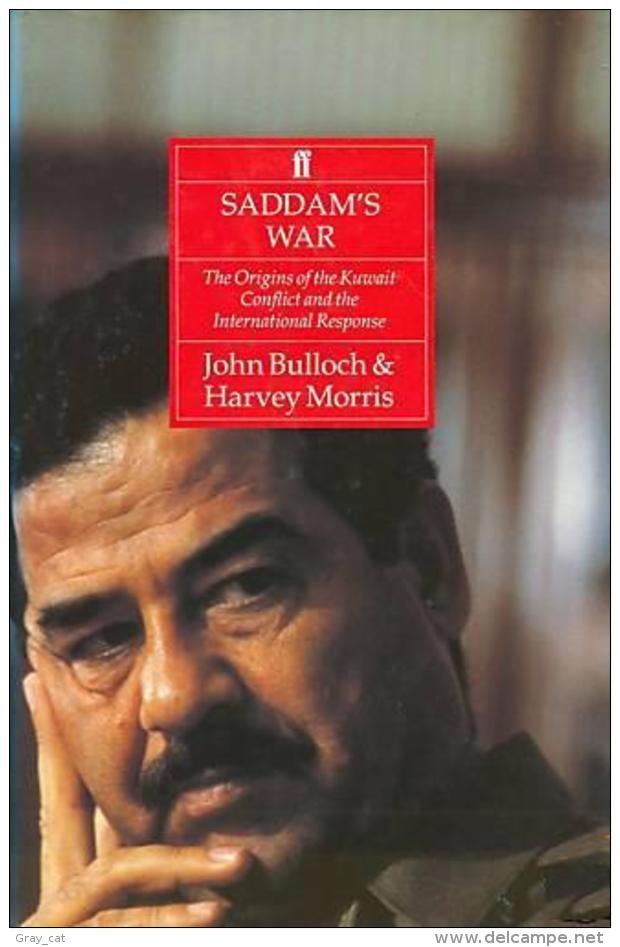 Saddam's War: The Origins Of The Kuwait Conflict And The International Response By John Bullock, Harvey Morris - Middle East