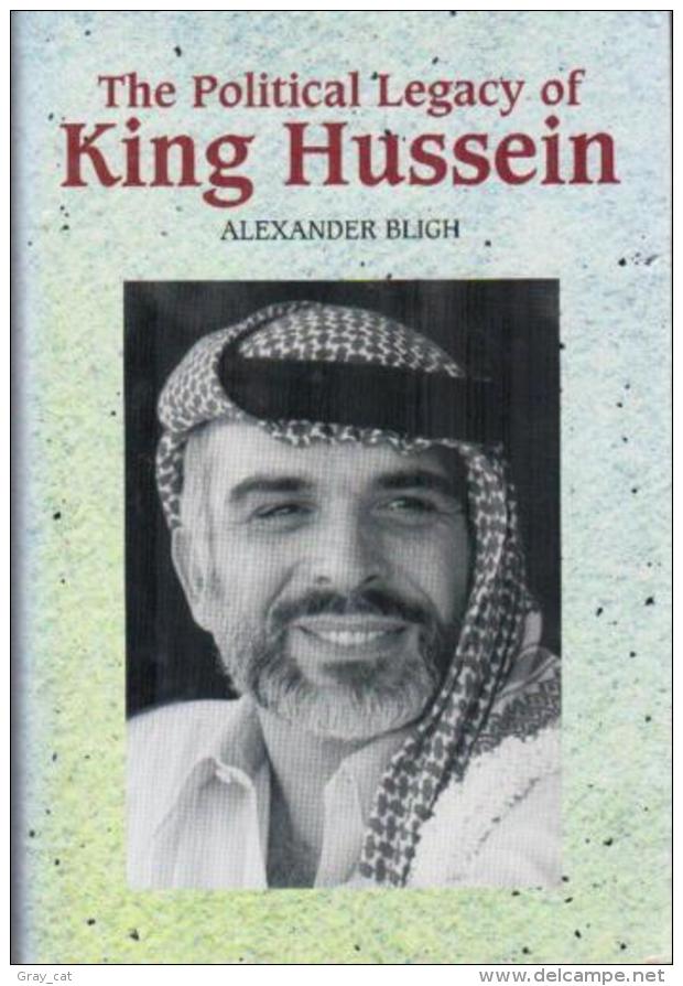 The Political Legacy Of King Hussein By ALEXANDER BLIGH (ISBN 9781902210728) - Altri & Non Classificati