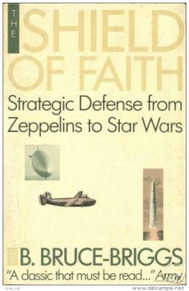 The Shield Of Faith: A Chronicle Of Strategic Defense From Zeppelins To Star Wars By B. Bruce-Briggs (ISBN 9780671695941 - Política/Ciencias Políticas