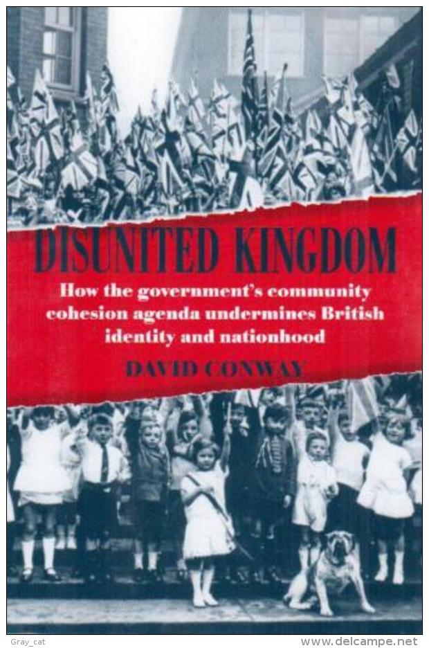 Disunited Kingdom: How The Government's Community Cohesion Agenda Undermines British Identity & Nationhood  By Conway - Sociologie/Antropologie