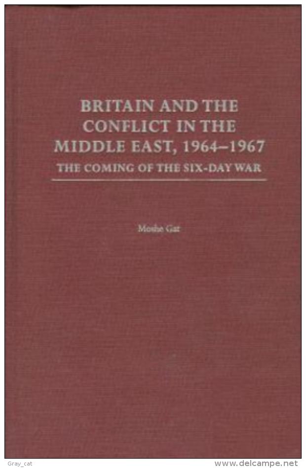 Britain And The Conflict In The Middle East, 1964-1967: The Coming Of The Six-Day War By Gat, Moshe (ISBN 9780275975142) - Midden-Oosten