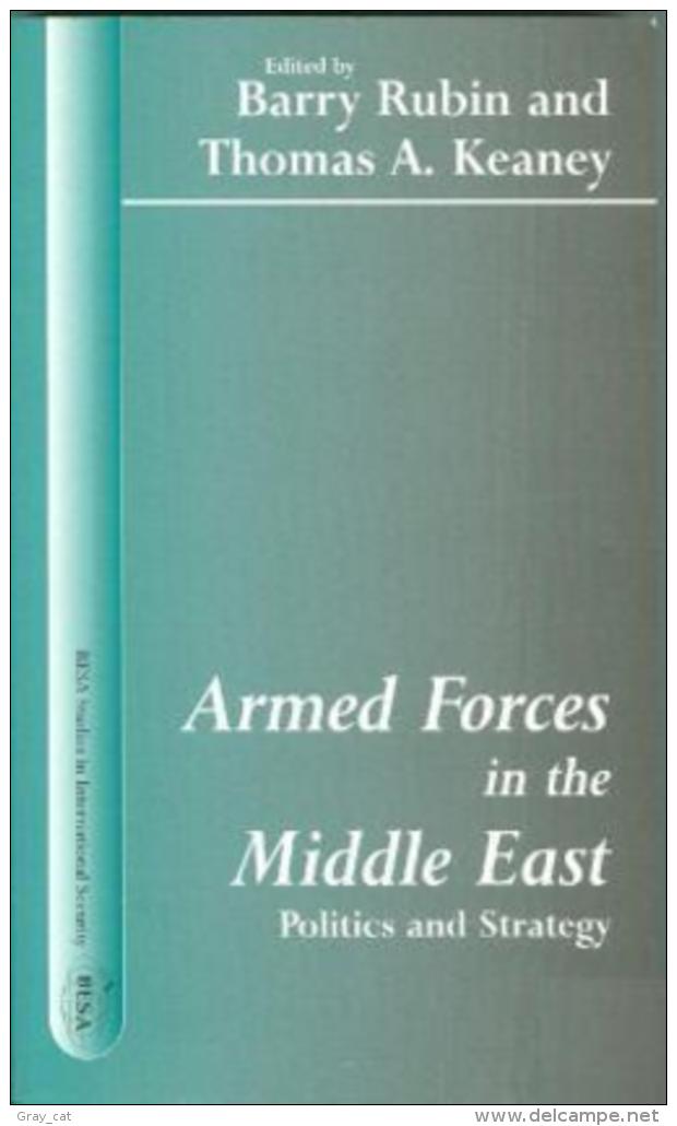 Armed Forces In The Middle East: Politics And Strategy Edited By Barry Rubin & Thomas A.Keaney (ISBN 9780714682457) - Política/Ciencias Políticas