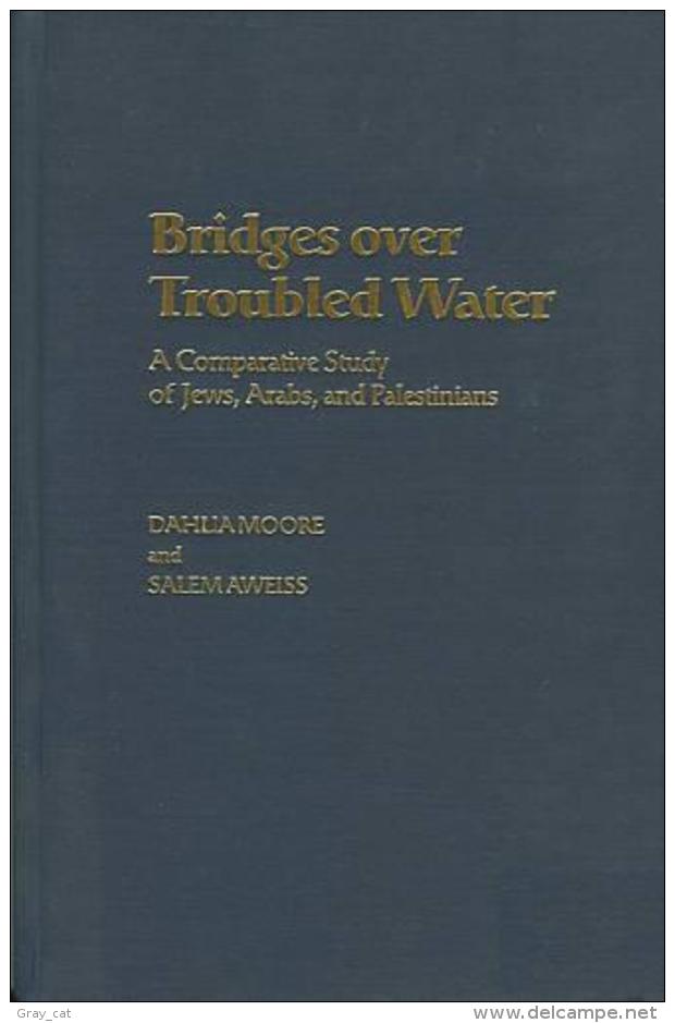Bridges Over Troubled Water: A Comparative Study Of Jews, Arabs, And Palestinians By Moore, Dahlia; Aweiss, Salem - Politiek/ Politieke Wetenschappen