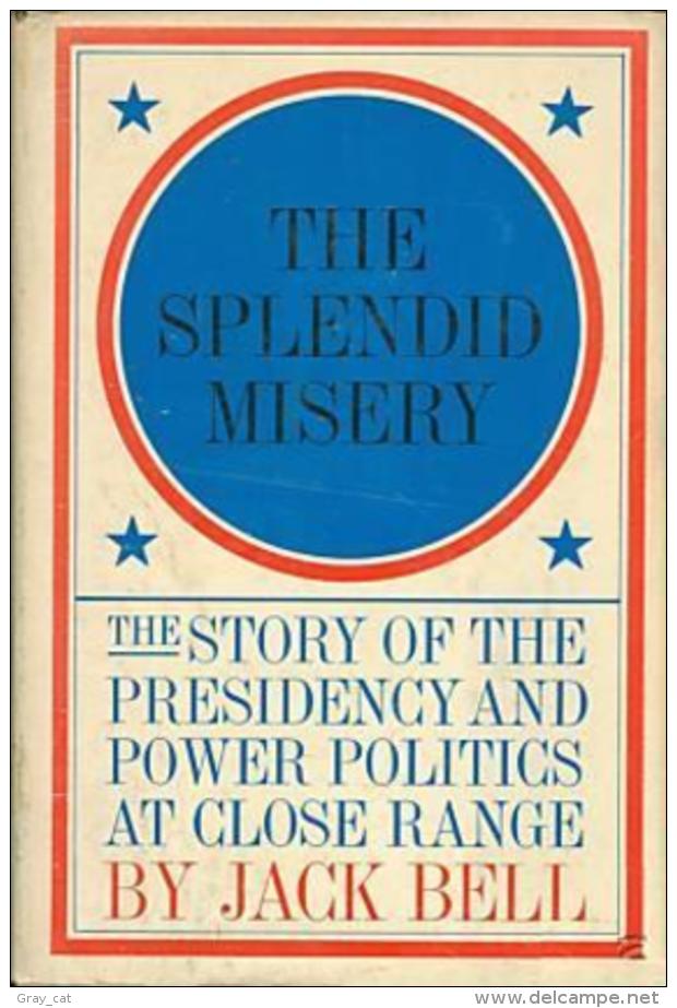 The Splendid Misery The Story Of The Presidency And Power Politics At Close Range By Jack Bell - Other & Unclassified