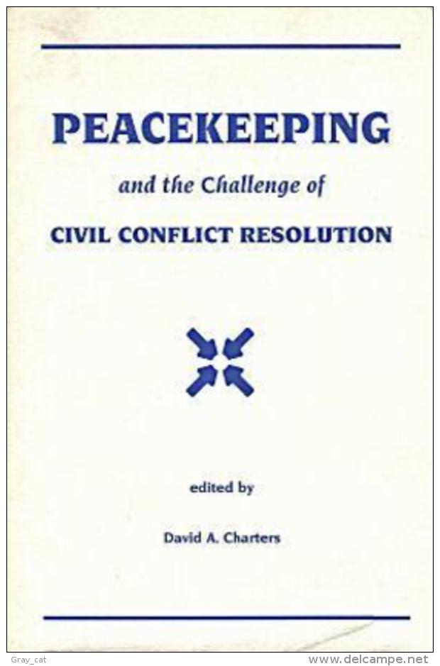 Peacekeeping And The Challenge Of Civil Conflict Resolution: Proceedings Of The Sixth Annual Conflict Studies Conference - Politiek/ Politieke Wetenschappen