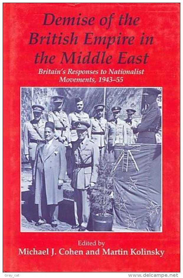 Demise Of The British Empire In The Middle East: Britain's Responses To Nationalist Movements 1943-55 By Michael Cohen - Medio Oriente