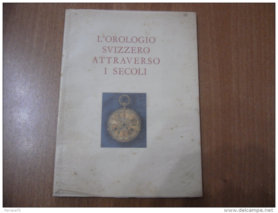 L'OROLOGIO SVIZZERO ATTRAVERSO I SECOLI 1958 - Altri & Non Classificati